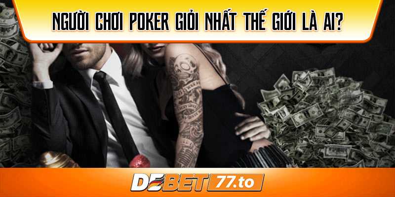 nguoi-choi-poker-gioi-nhat-the-gioi