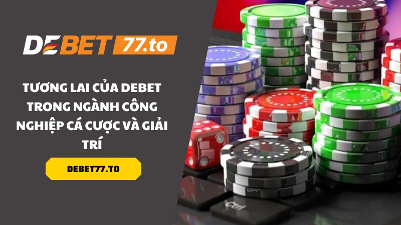 Tương lai của Debet trong ngành công nghiệp cá cược và giải trí